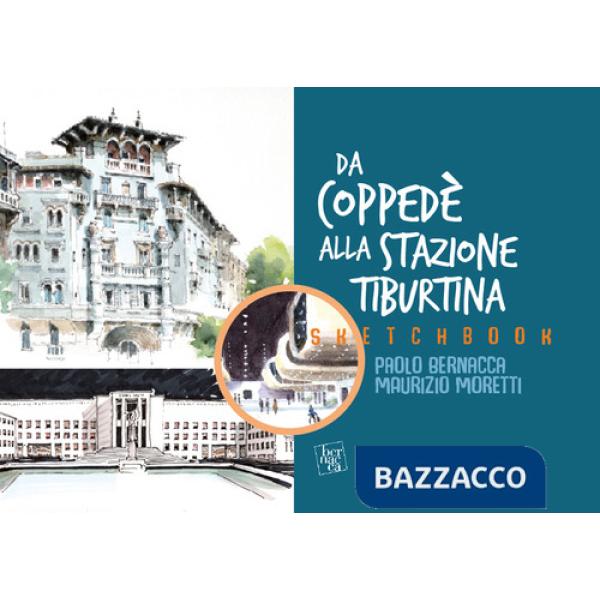 Sketchbook. Da Coppede alla Stazione Tiburtina. L'architettura a Roma dal '900 ai nostri giorni