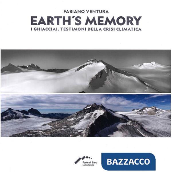 Fabiano Ventura. Earth's memory. I ghiacciai, testimoni della crisi climatica. Ediz. italiana e inglese