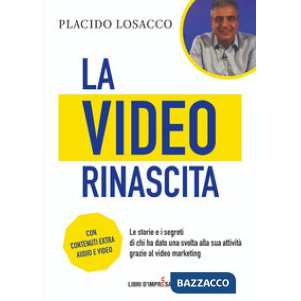 Video rinascita. Le storie e i segreti di chi ha dato una svolta alla sua attività grazie al video marketing. (La)