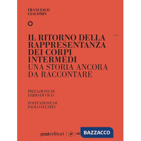 Ritorno della rappresentanza dei corpi intermedi. Una storia ancora da raccontare (Il)