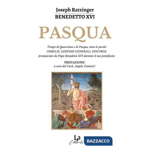 Pasqua. Tempo di Quaresima e di Pasqua, tutte le parole (omelie, edienze generali, discorsi) pronunciate da Papa Benedetto XVI d