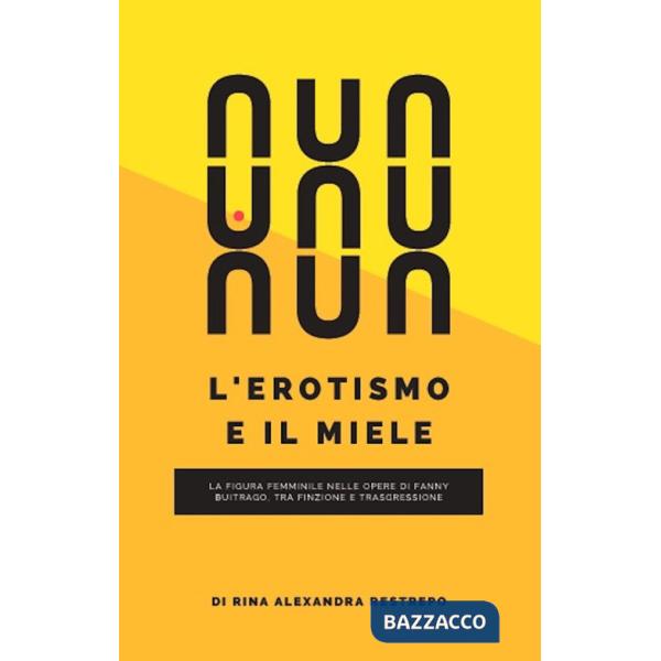 Erotismo e il miele. La figura femminile nelle opere di Fanny Buitrago, tra finzione e trasgressione (L')