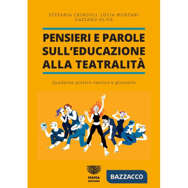 Pensieri e parole sull'educazione alla teatralità. Quaderno pratico teorico e glossario