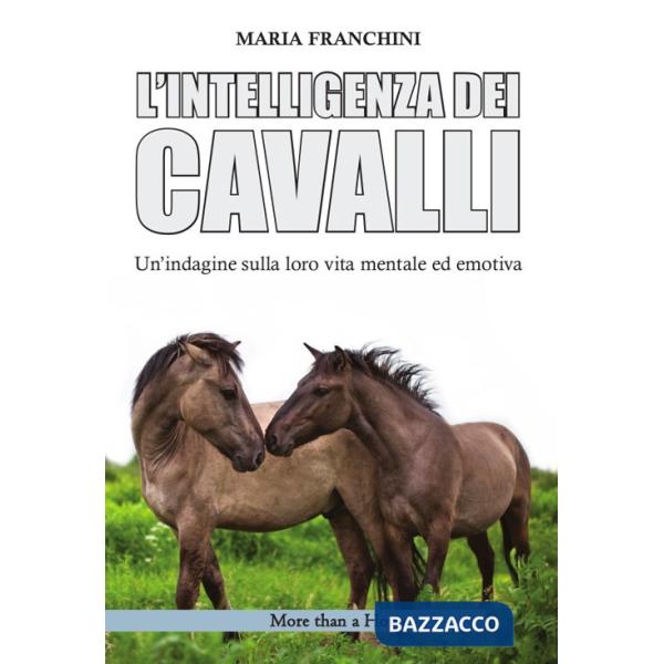 Intelligenza dei cavalli. Un'indagine sulla loro vita mentale ed emotiva (L')