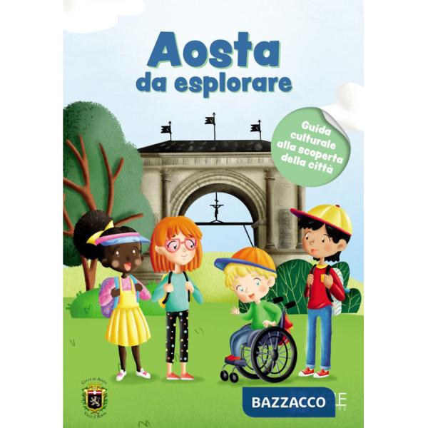 Aosta da esplorare. Guida culturale alla scoperta della città