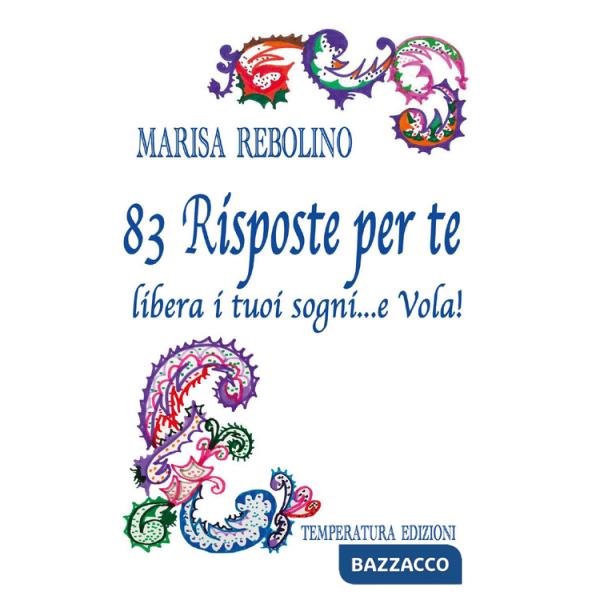 83 risposte per te. Libera i tuoi sogni... e vola!