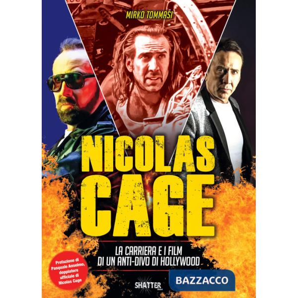 Nicolas Cage. La carriera e i film di un anti-divo di Hollywood