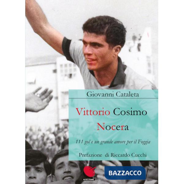 Vittorio Cosimo Nocera. 111 gol e un grande amore per il Foggia
