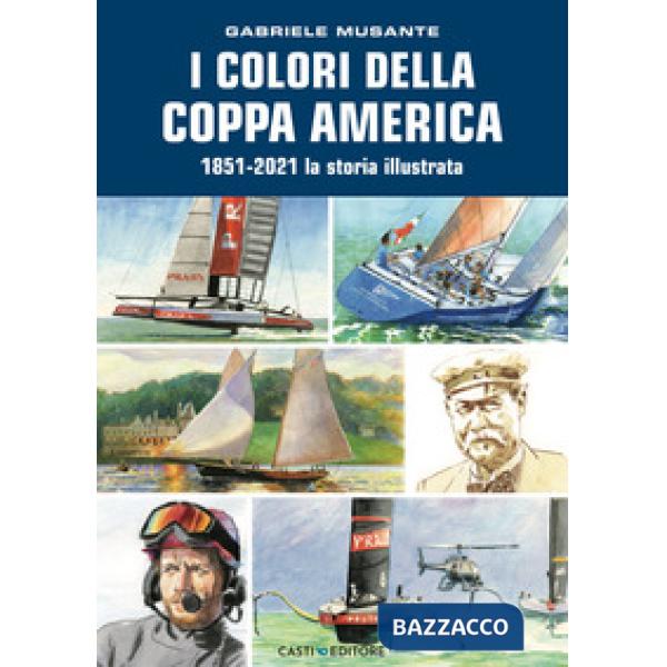 Colori della Coppa America 1851-2021. La storia illustrata. Ediz. a colori (I)