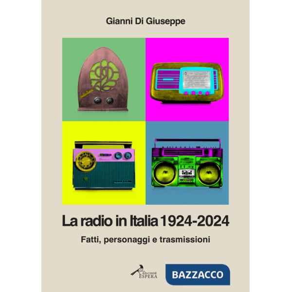 Radio in Italia 1924-2024. Fatti, personaggi e trasmissioni (La)
