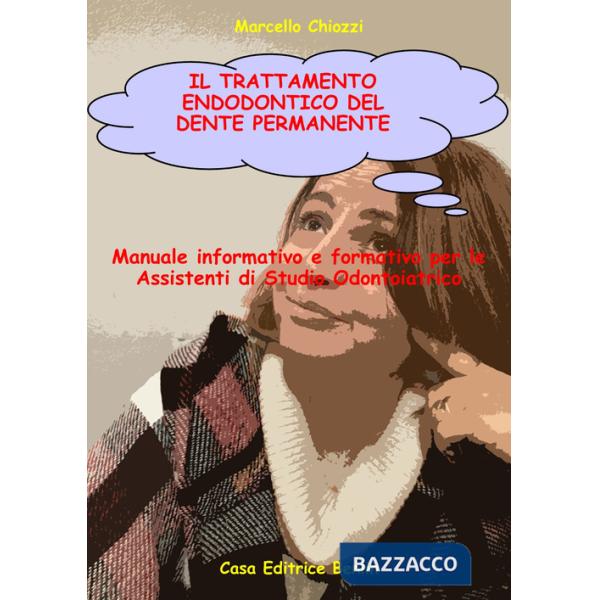 Trattamento endodontico del dente permanente. Manuale informativo e formativo per le assistenti di studio odontoiatrico (Il)