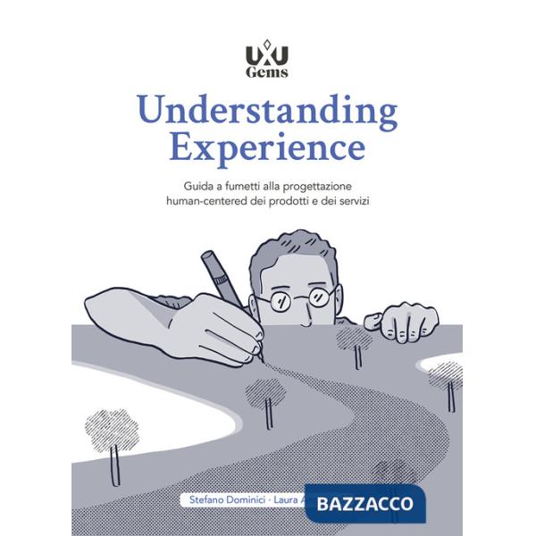 Understanding Experience. Guida a fumetti alla progettazione human-centered dei prodotti e dei servizi