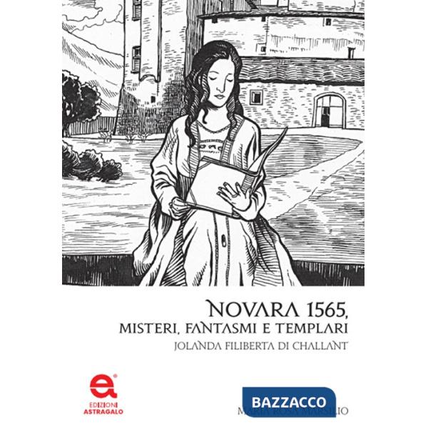 Novara 1565. Misteri, fantasmi e templari. Jolanda Filiberta di Challant
