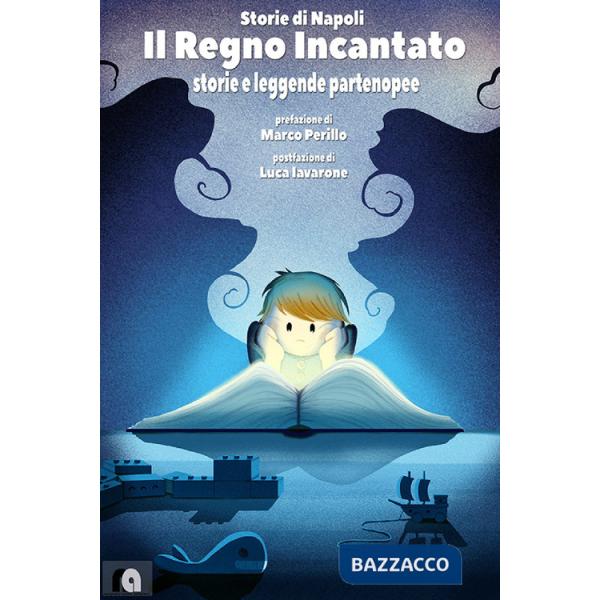 Regno incantato. Storie e leggende partenopee. Storie di Napoli (Il)