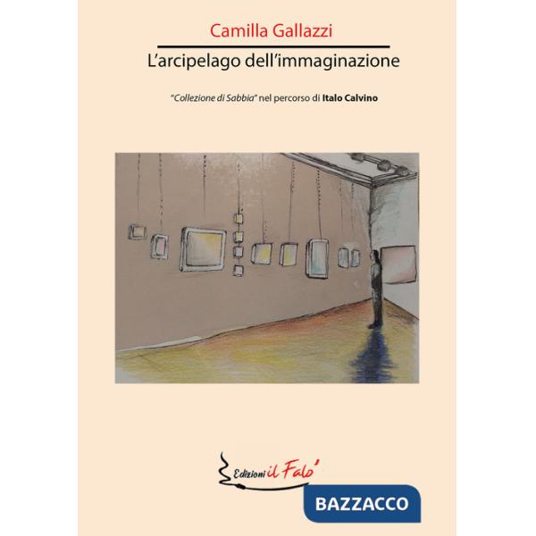 Arcipelago dell'immaginazione. «Collezione di sabbia» nel percorso di Italo Calvino (L')