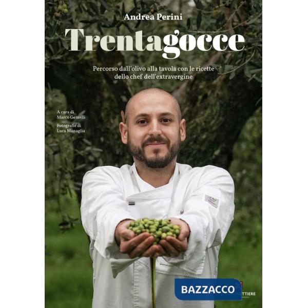 Trentagocce. Percorso dall'olivo alla tavola con le ricette dello chef dell'extravergine