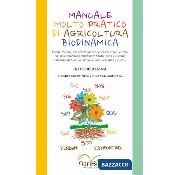 Manuale molto pratico di agricoltura biodinamica. Per agricoltori, per principianti e per umani curiosi che non desiderano più a