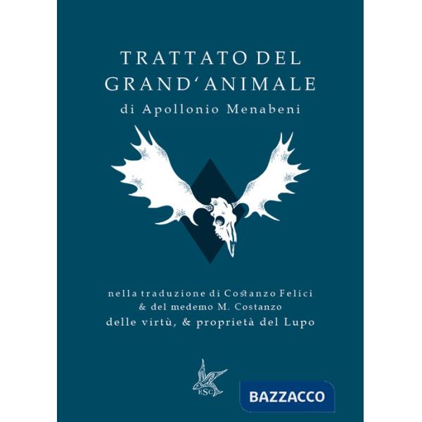 Trattato del grand'animale-Delle virtù, & proprietà del lupo. Ediz. speciale