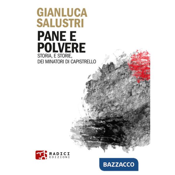 Pane e polvere. Storia, e storie, dei minatori di Capistrello