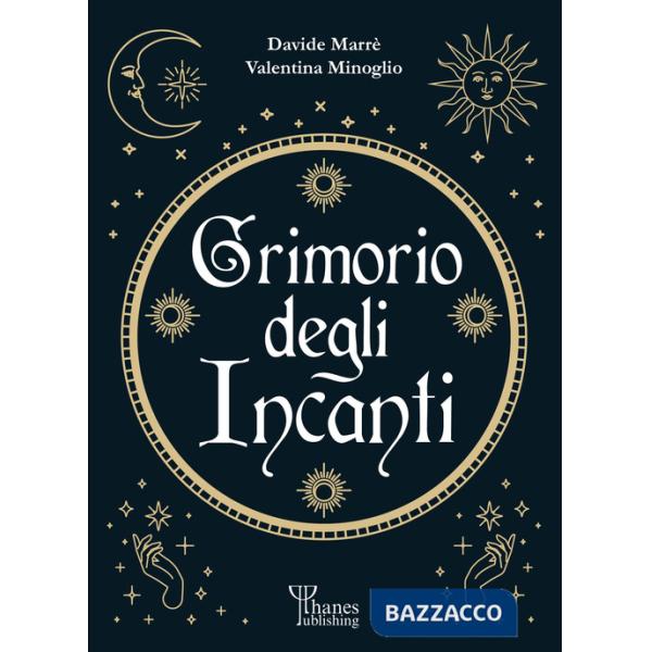 Grimorio degli incanti. I fondamenti dell'arte (Il)