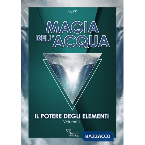 Magia dell'acqua. Il potere degli elementi