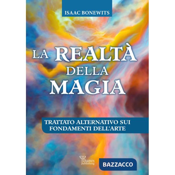 Realtà della magia. Trattato alternativo sui fondamenti dell'arte (La)