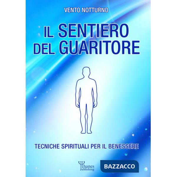 Sentiero del guaritore. Tecniche spirituali per il benessere (Il)