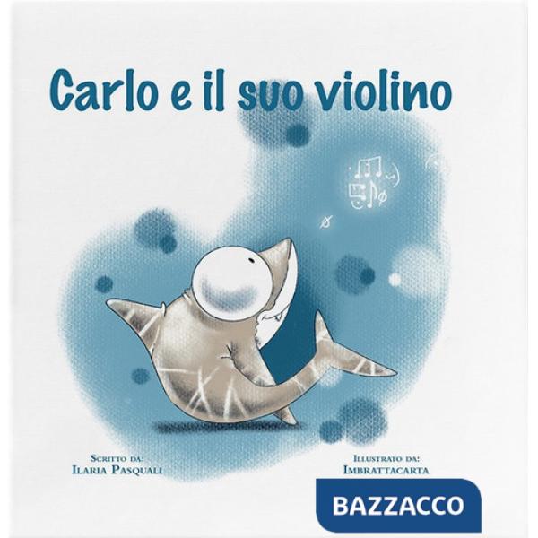 Carlo e il suo violino. Ediz. a colori