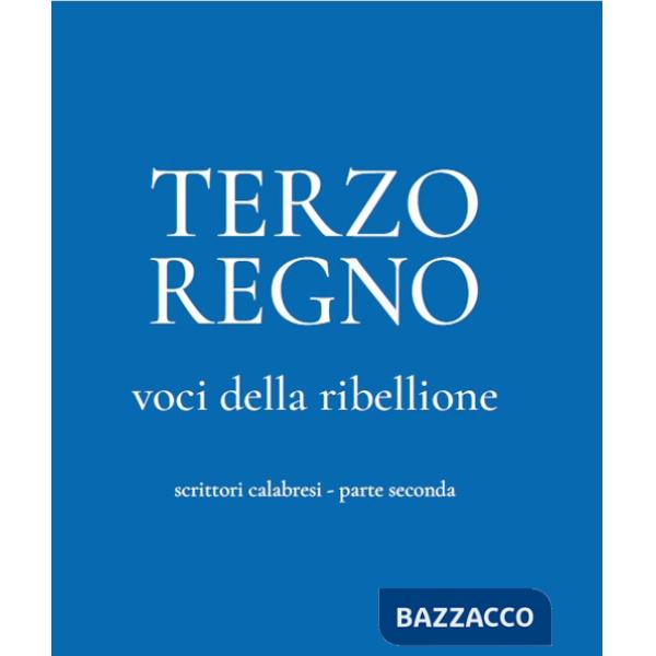 Terzo Regno. Voci della ribellione. Scrittori calabresi. Vol. 2
