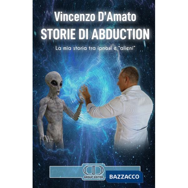 Storie di abduction. La mia storia tra ipnosi e «alieni». Ediz. italiana e inglese