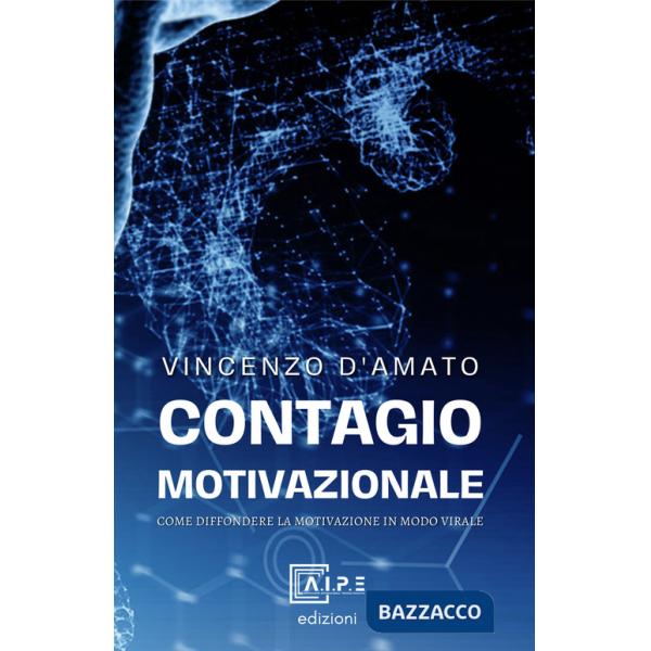 Contagio motivazionale. Come diffondere la MotivAzione in modo «virale»