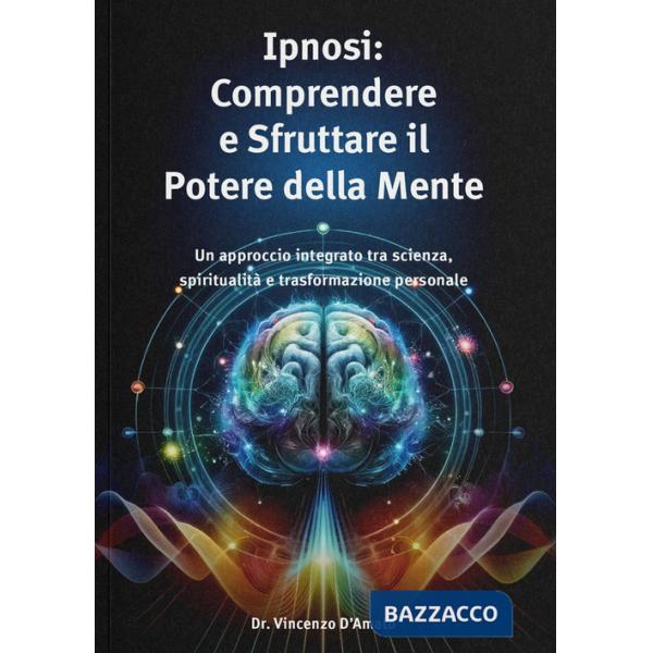 Ipnosi. Comprendere e sfruttare il potere della mente