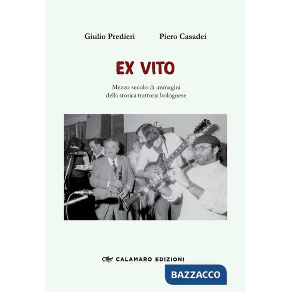 Ex vito. Mezzo secolo di immagini della storica trattoria bolognese. Ediz. illustrata