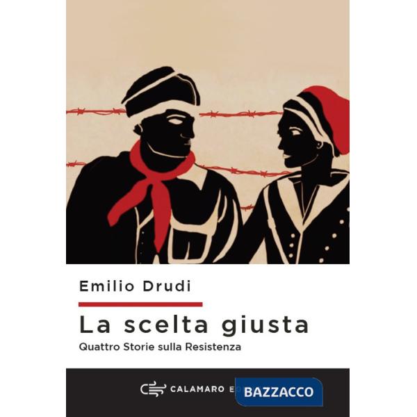 Scelta giusta. Quattro storie sulla Resistenza (La)