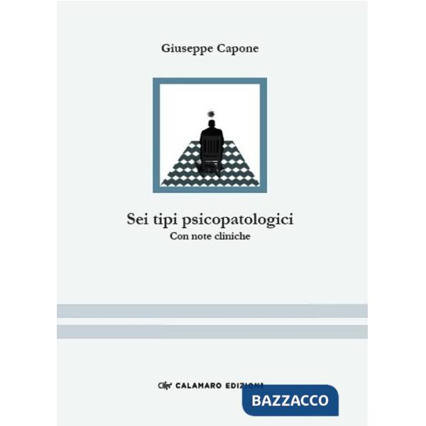 Sei tipi psicopatologici. Con note cliniche