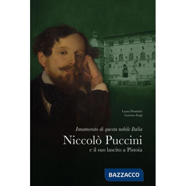 Innamorato di questa nobile Italia. Niccolò Puccini e il suo lascito a Pistoia