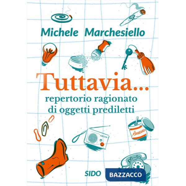 Tuttavia... Repertorio ragionato di oggetti prediletti