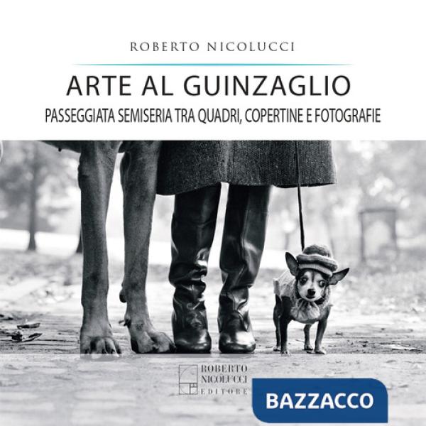 Arte al guinzaglio. Passeggiata semiseria tra quadri, copertine e fotografie