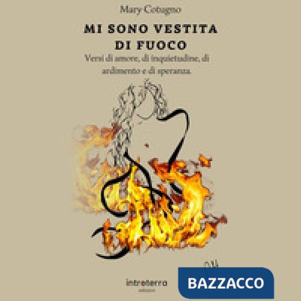 Mi sono vestita di fuoco. Versi di amore, di solitudine, di ardimento e di speranza