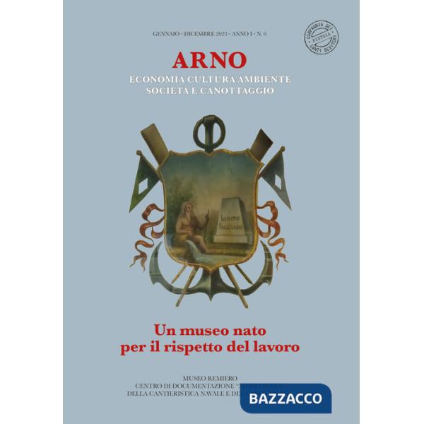 Arno. Un museo nato per il rispetto del lavoro. Economia cultura ambiente società e canottaggio