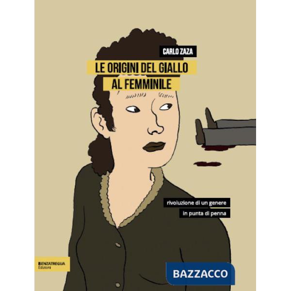 Origini del giallo al femminile. Rivoluzione di un genere in punta di penna (Le)