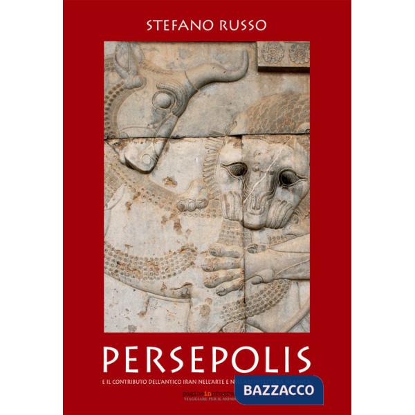 Persepolis e il contributo dell'antico Iran nell'arte e nell'architettura islamica. Con Segnalibro