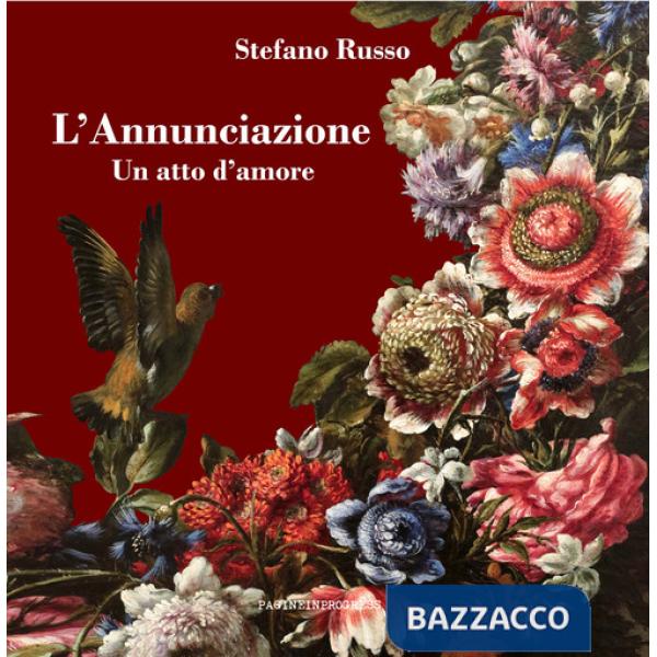 Annunciazione. Un atto d'amore. Con Segnalibro (L')