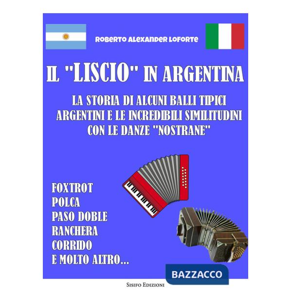 «liscio» in Argentina. La storia di alcuni balli tipici argentini e le incredibili similitudini con le danze «nostrane» (Il)