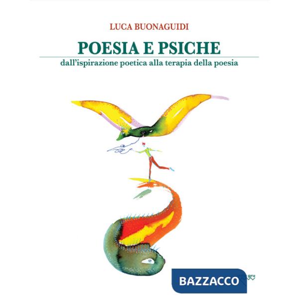 Poesia e psiche. Dall'ispirazione poetica alla terapia della poesia