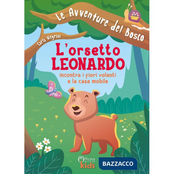 Orsetto Leonardo incontra i fiori volanti e la casa mobile. Ediz. illustrata (L')