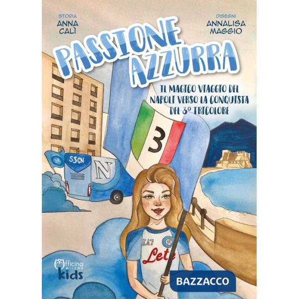 Passione azzurra. Il magico viaggio del Napoli verso la conquista del 3° tricolore. Ediz. illustrata