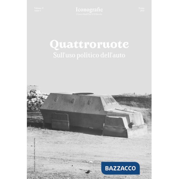 Iconografie. Centro studi sul XXI secolo (2021). Vol. 11: Quattroruote. Sull'uso politico dell'auto