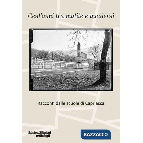 Cent'anni tra matite e quaderni. Racconti dalle scuole di Capriasca