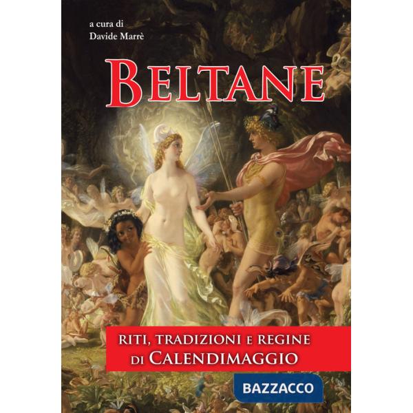 Beltane. Riti, tradizioni e regine di Calendimaggio. Ediz. integrale